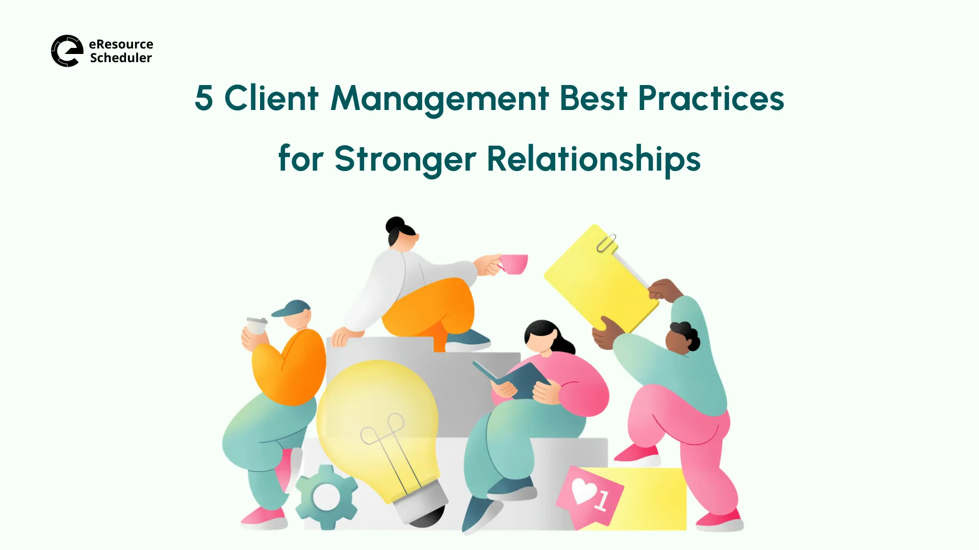 Client Management Best Practices for Stronger Relationships