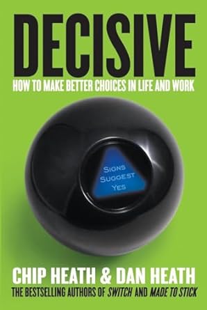 Decisive by Chip and Dan Heath