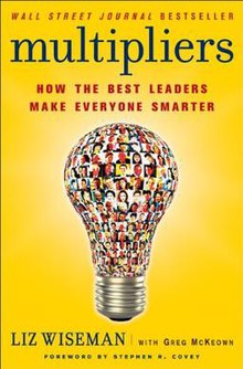 Multipliers by Liz Wiseman and Greg McKeown