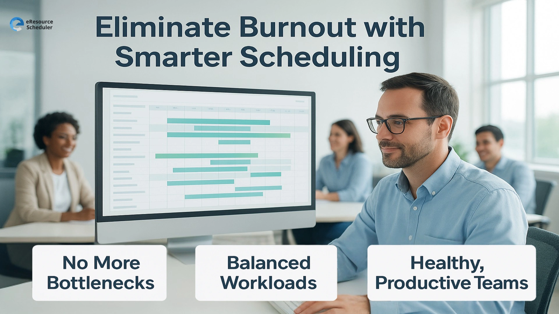 Eliminate Burnout and Bottlenecks with Smarter Scheduling
