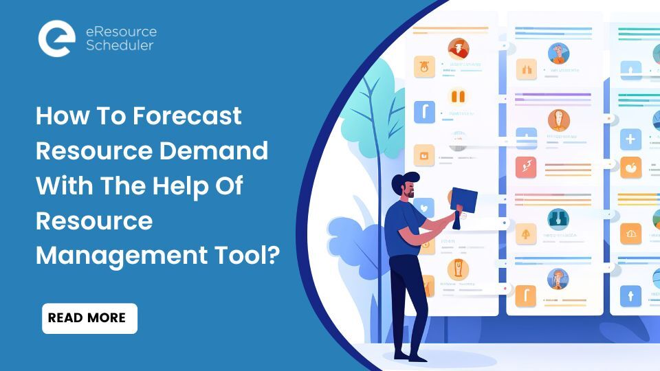 How To Forecast Resource Demand With The Help Of Resource Management Tool?