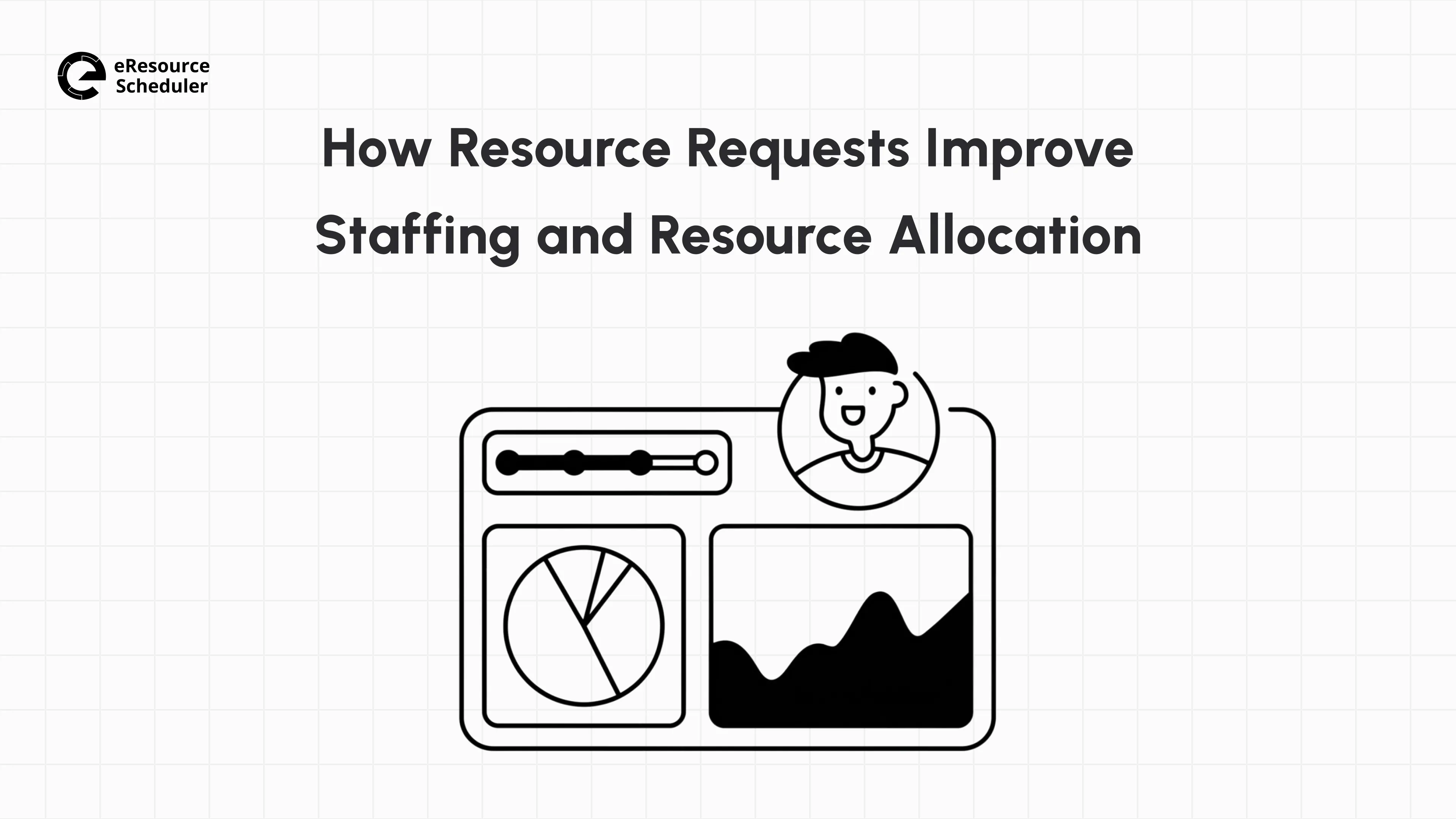 Resource Requests: The Key to Smarter Staffing Decisions