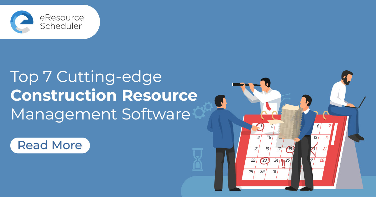 Top 7 Cutting-edge Construction Resource Management Software